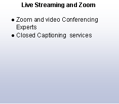 Text Box: Live Streaming and ZoomZoom and video Conferencing ExpertsClosed Captioning  services